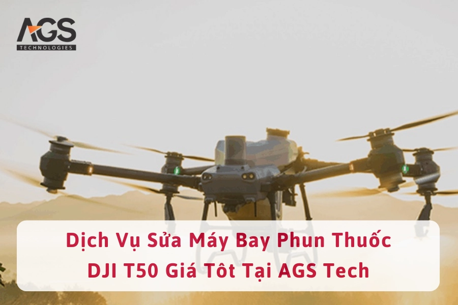 Dịch Vụ Sửa Máy Bay Phun Thuốc DJI T50 Giá Tôt Tại AGS Tech