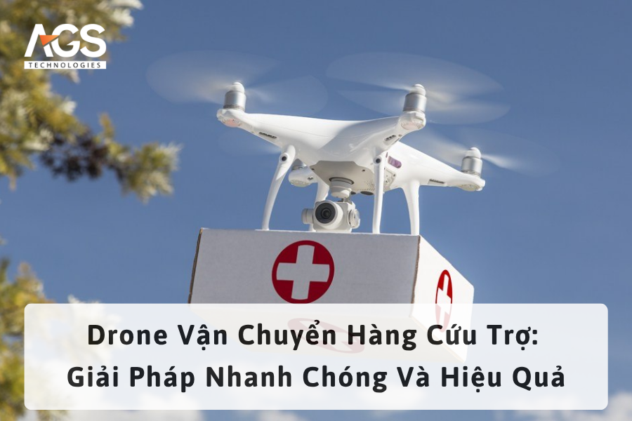 Drone Vận Chuyển Hàng Cứu Trợ: Giải Pháp Nhanh Chóng Và Hiệu Quả