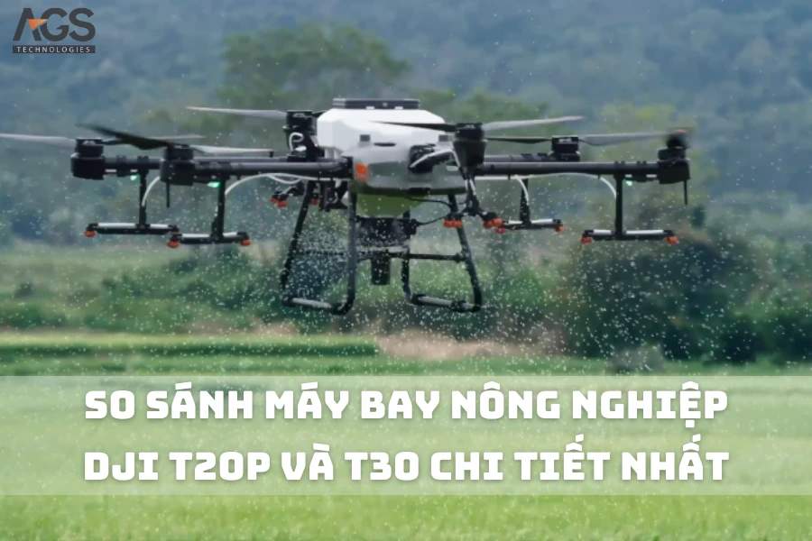 So Sánh Máy Bay Nông Nghiệp DJI T20P Và T30 Chi Tiết Nhất