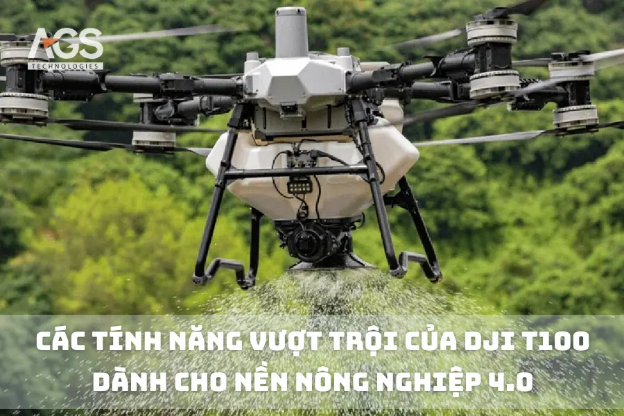 Các Tính Năng Vượt Trội Của DJI T100 Dành Cho Nền Nông Nghiệp 4.0