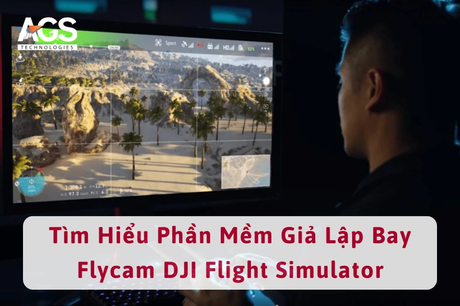 Tìm Hiểu Phần Mềm Giả Lập Bay Flycam DJI Flight Simulator