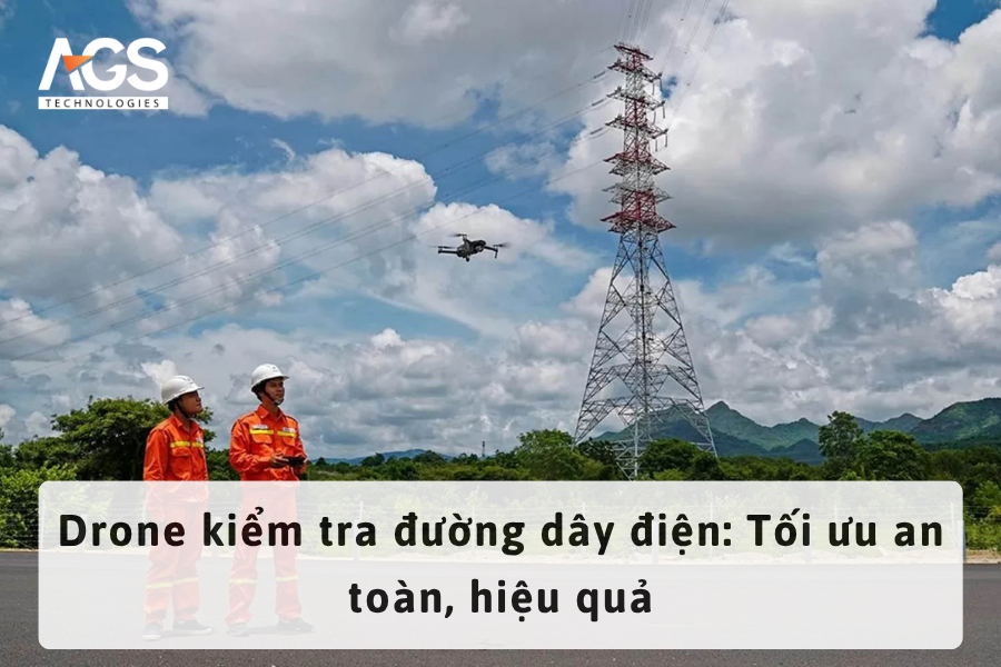 Drone kiểm tra đường dây điện: Tối ưu an toàn, hiệu quả