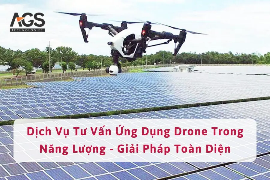 Dịch Vụ Tư Vấn Ứng Dụng Drone Trong Năng Lượng - Giải Pháp Toàn Diện, Hiệu Quả Cao