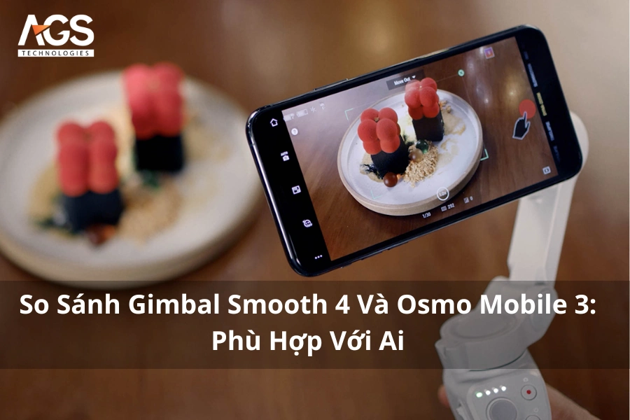 So Sánh Gimbal Smooth 4 Và Osmo Mobile 3: Phù Hợp Với Ai