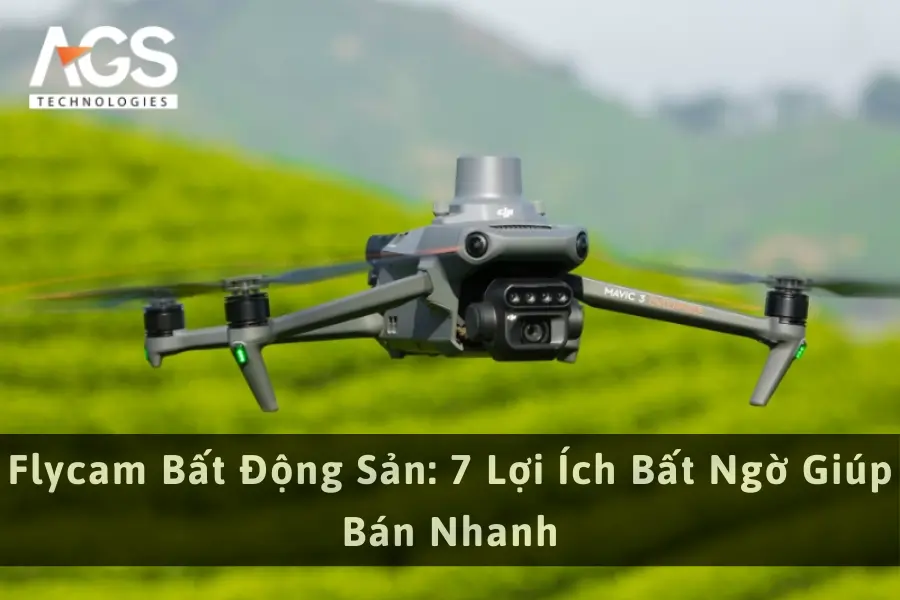 Flycam Bất Động Sản: 7 Lợi Ích Bất Ngờ Giúp Bán Nhanh
