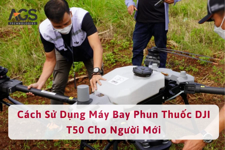 Cách Sử Dụng Máy Bay Phun Thuốc DJI T50 Cho Người Mới