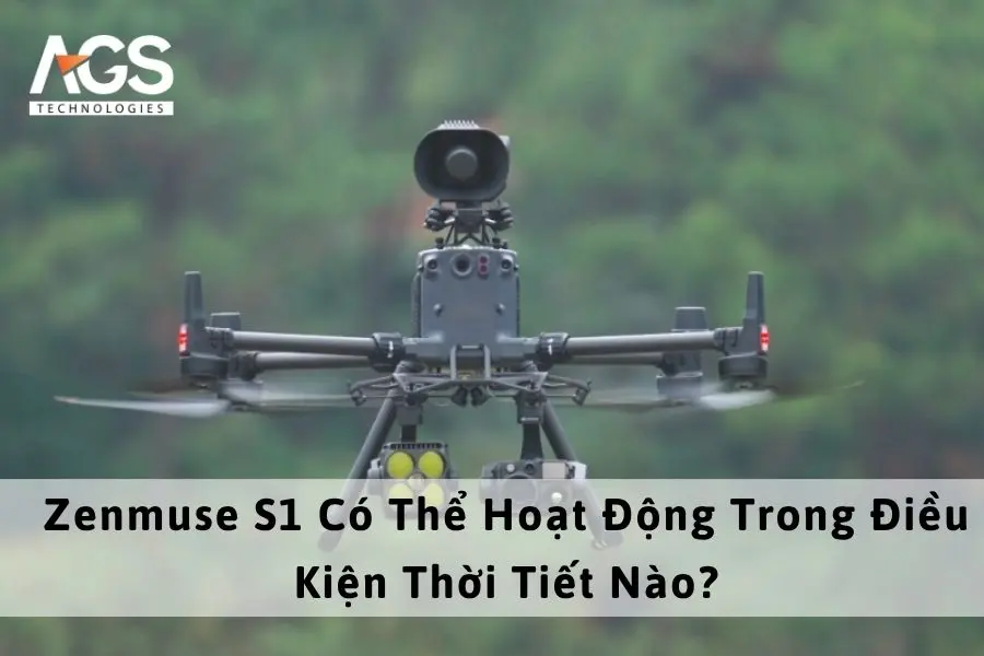 Zenmuse S1 Có Thể Hoạt Động Trong Điều Kiện Thời Tiết Nào?