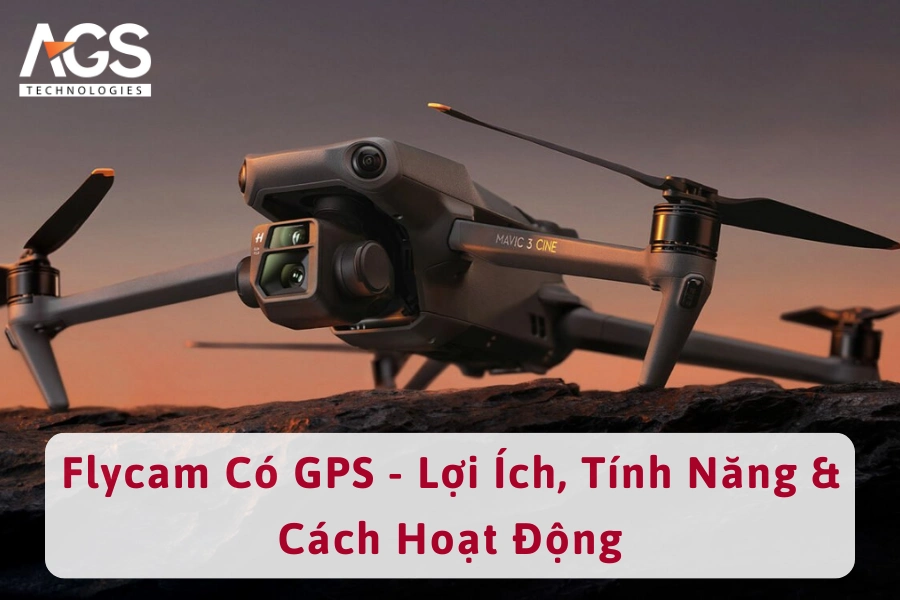 Flycam Có GPS - Lợi Ích, Tính Năng & Cách Hoạt Động