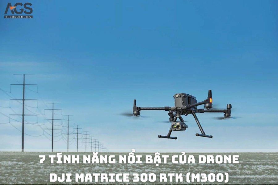 7 Tính Năng Nổi Bật Của Drone DJI Matrice 300 RTK (M300)