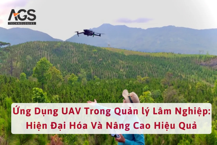 Ứng Dụng UAV Trong Quản lý Lâm Nghiệp: Hiện Đại Hóa Và Nâng Cao Hiệu Quả