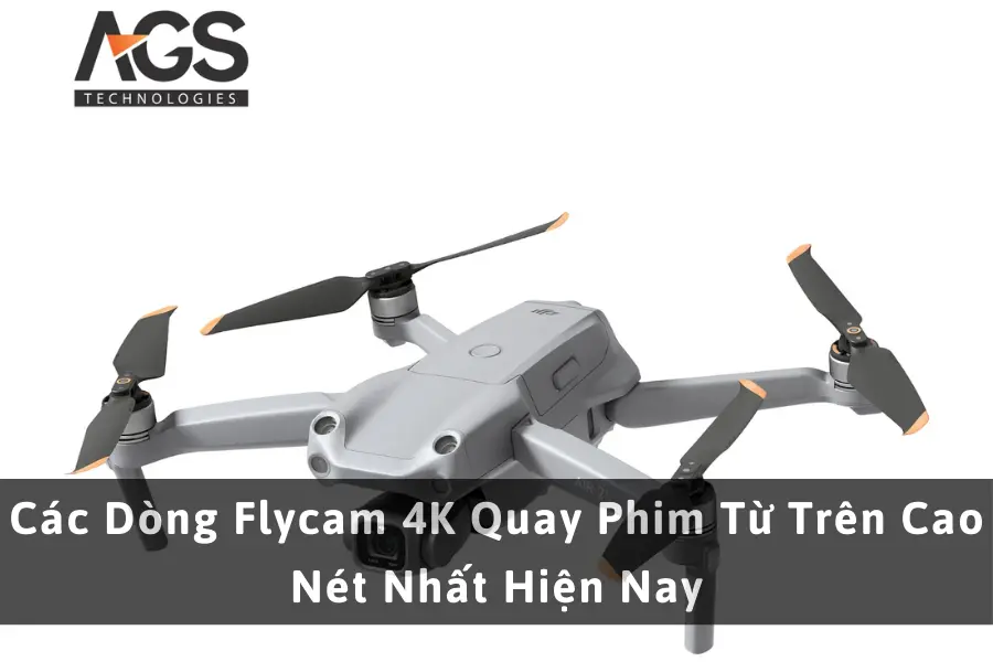 Các Dòng Flycam 4K Quay Phim Từ Trên Cao Nét Nhất Hiện Nay