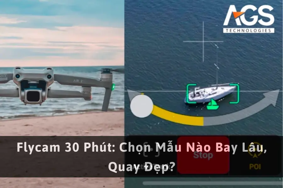 Flycam 30 Phút: Chọn Mẫu Nào Bay Lâu, Quay Đẹp?