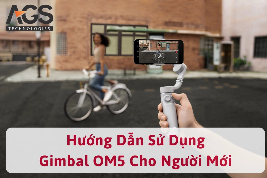 [Hướng Dẫn] Cách Sử Dụng Gimbal OM5 Chi Tiết Cho Người Mới