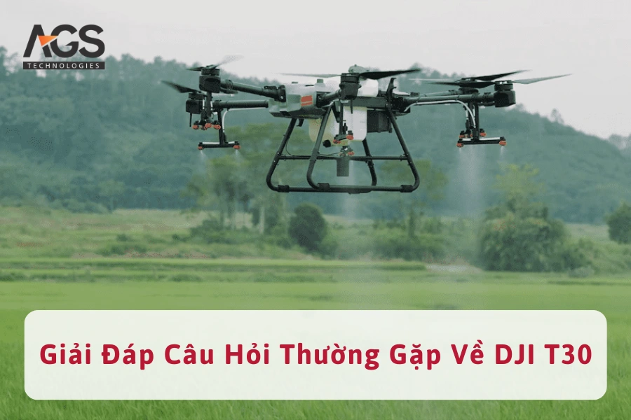 Giải Đáp Các Câu Hỏi Thường Gặp Về Máy Bay DJI T30