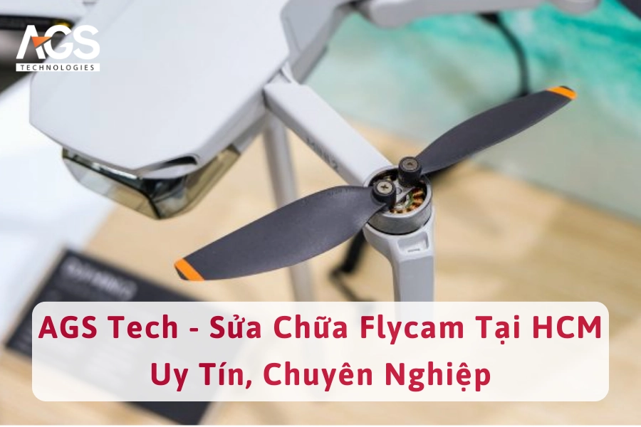 AGS Tech - Sửa Chữa Flycam Tại HCM Uy Tín, Chuyên Nghiệp