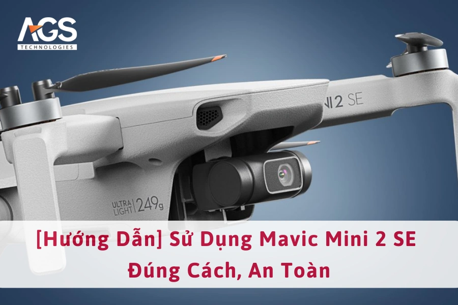 [Hướng Dẫn] Sử Dụng Mavic Mini 2 SE Đúng Cách, An Toàn