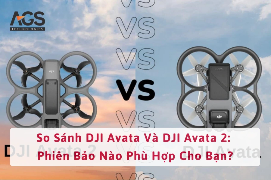 So Sánh DJI Avata Và DJI Avata 2: Phiên Bảo Nào Phù Hợp Cho Bạn?