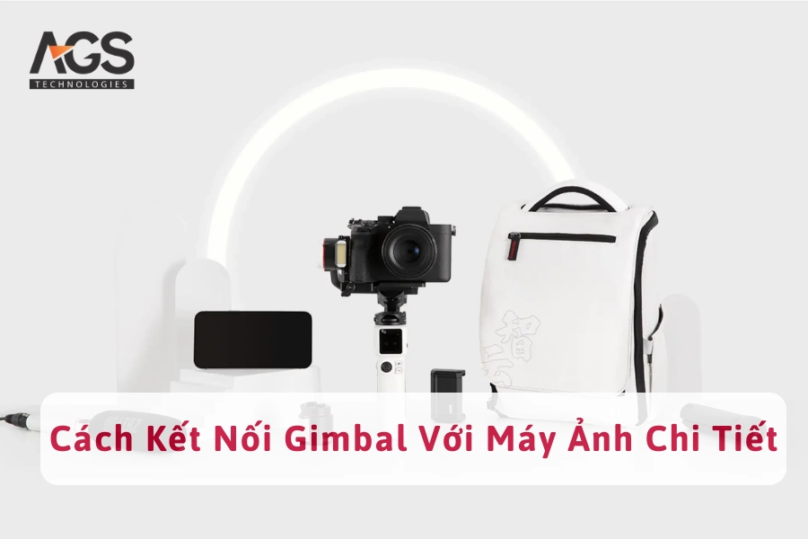 [Hướng Dẫn] Cách Kết Nối Gimbal Với Máy Ảnh Chi Tiết Nhất