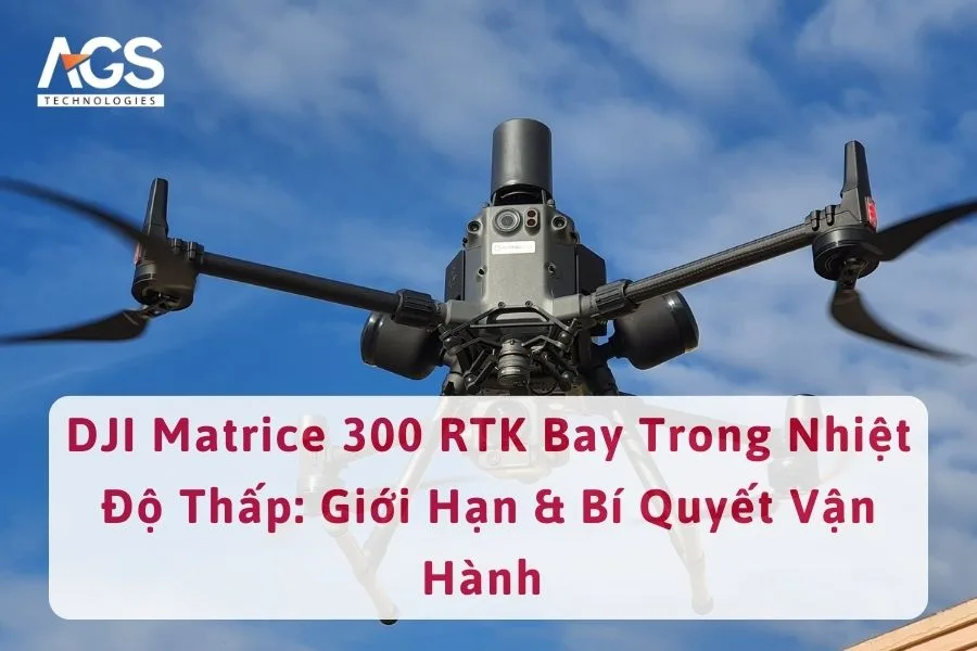 DJI Matrice 300 RTK Bay Trong Nhiệt Độ Thấp: Giới Hạn & Bí Quyết Vận Hành