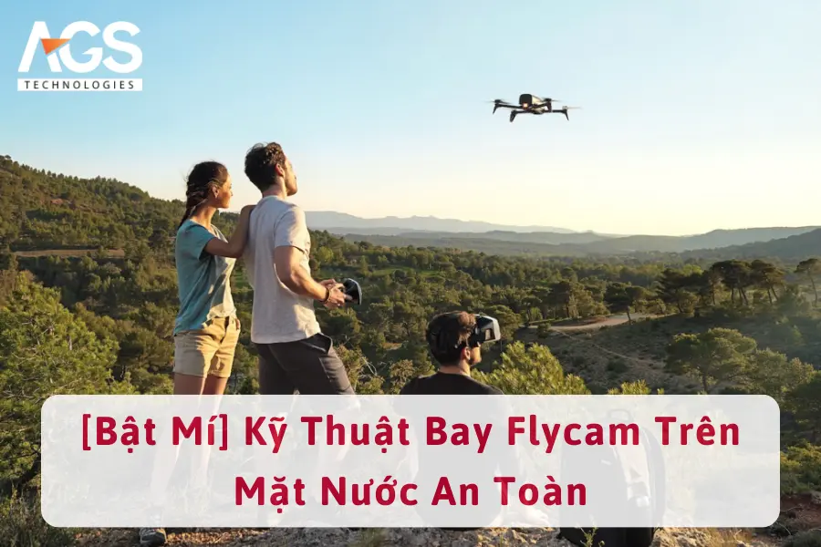 [Bật Mí] Kỹ Thuật Bay Flycam Trên Mặt Nước An Toàn