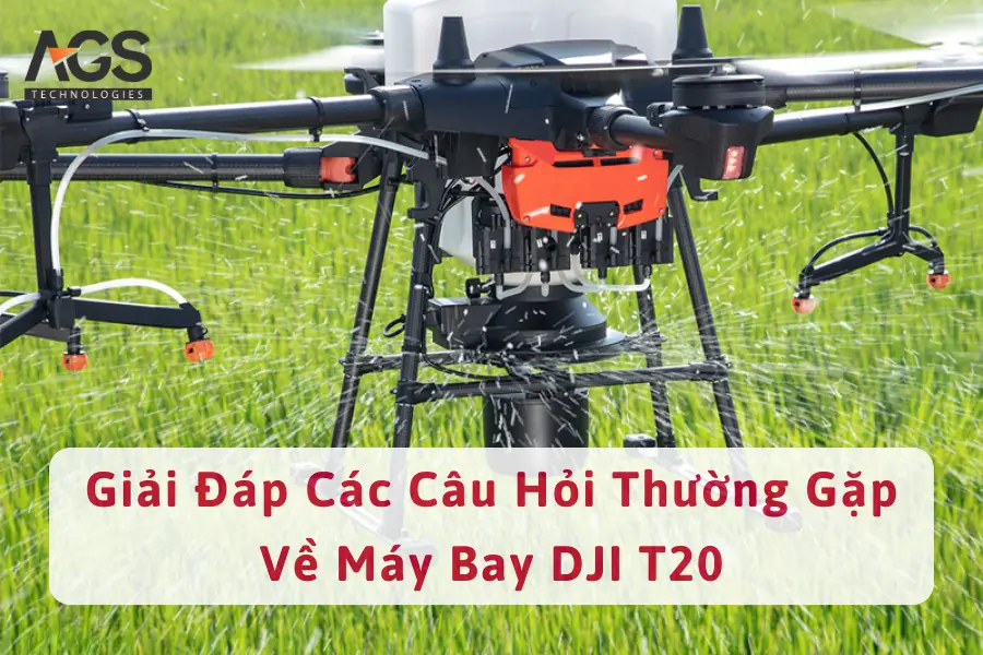 Giải Đáp Các Câu Hỏi Thường Gặp Về Máy Bay DJI T20