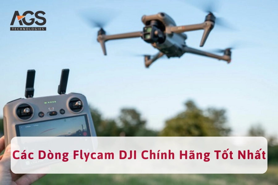 Các Dòng Flycam DJI Chính Hãng, Chất Lượng Tốt Nhất