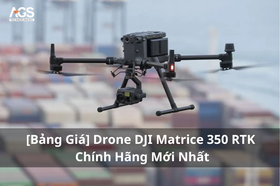 [Bảng Giá] Drone DJI Matrice 350 RTK Chính Hãng Mới Nhất