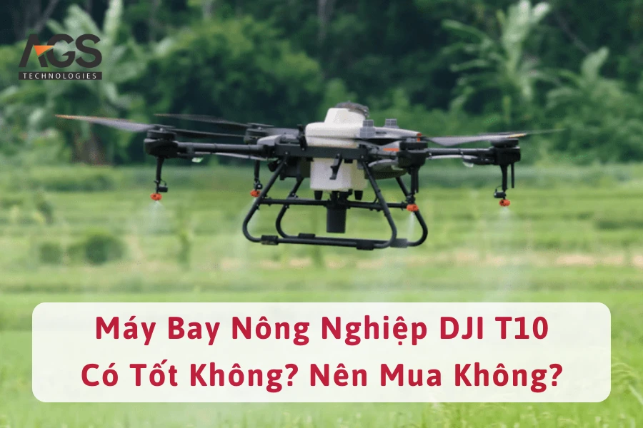 Review Máy Bay Nông Nghiệp DJI T10 Có Tốt Không? Nên Mua Không?