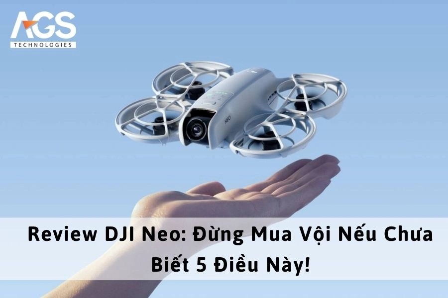 Review DJI Neo: Đừng Mua Vội Nếu Chưa Biết 5 Điều Này!