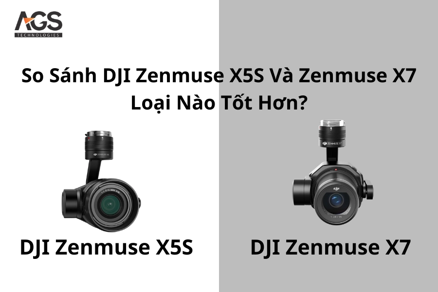 So Sánh DJI Zenmuse X5S Và Zenmuse X7 | Loại Nào Tốt Hơn?