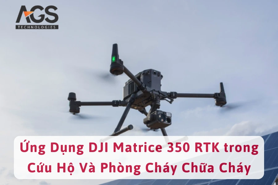 Ứng Dụng DJI Matrice 350 RTK trong Cứu Hộ Và Phòng Cháy Chữa Cháy