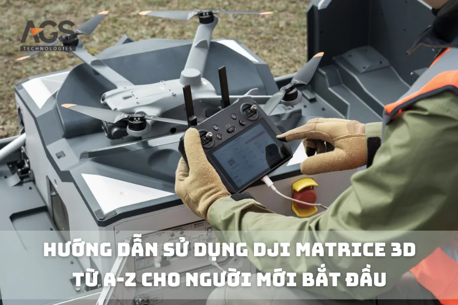 Hướng dẫn sử dụng DJI Matrice 3D từ A-Z cho người mới bắt đầu