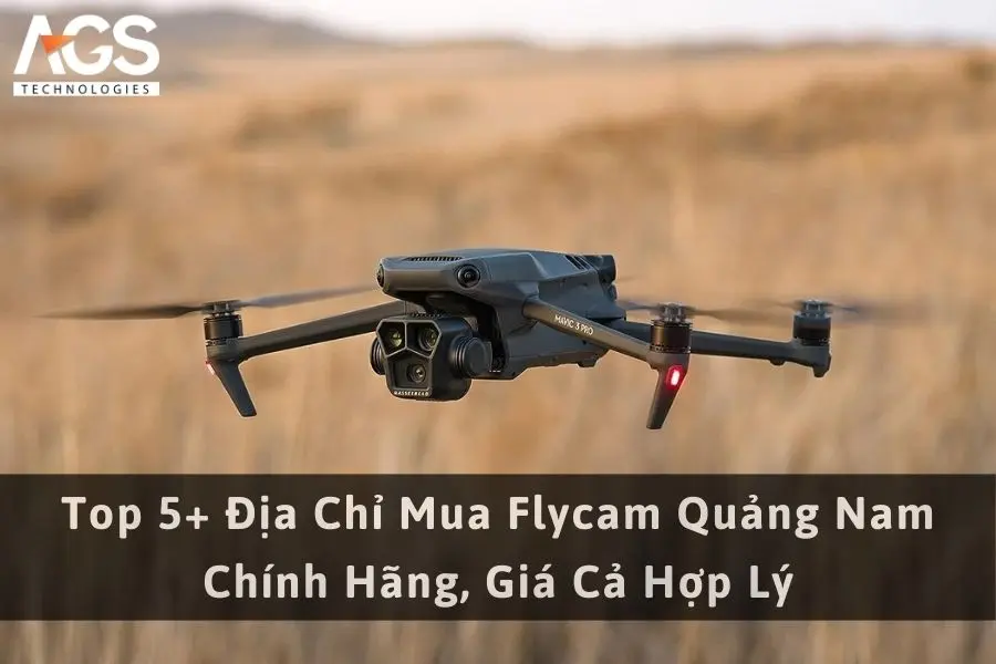 Top 5+ Địa Chỉ Mua Flycam Quảng Nam Chính Hãng, Giá Cả Hợp Lý