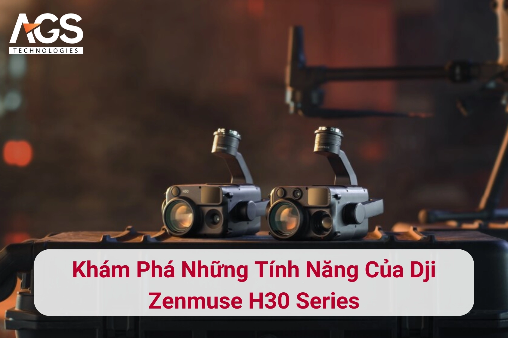 Khám Phá Những Tính Năng Của Dji Zenmuse H30 Series