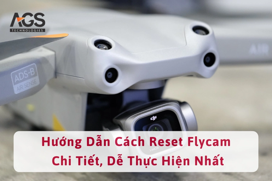 Hướng Dẫn Cách Reset Flycam Chi Tiết, Dễ Thực Hiện Nhất