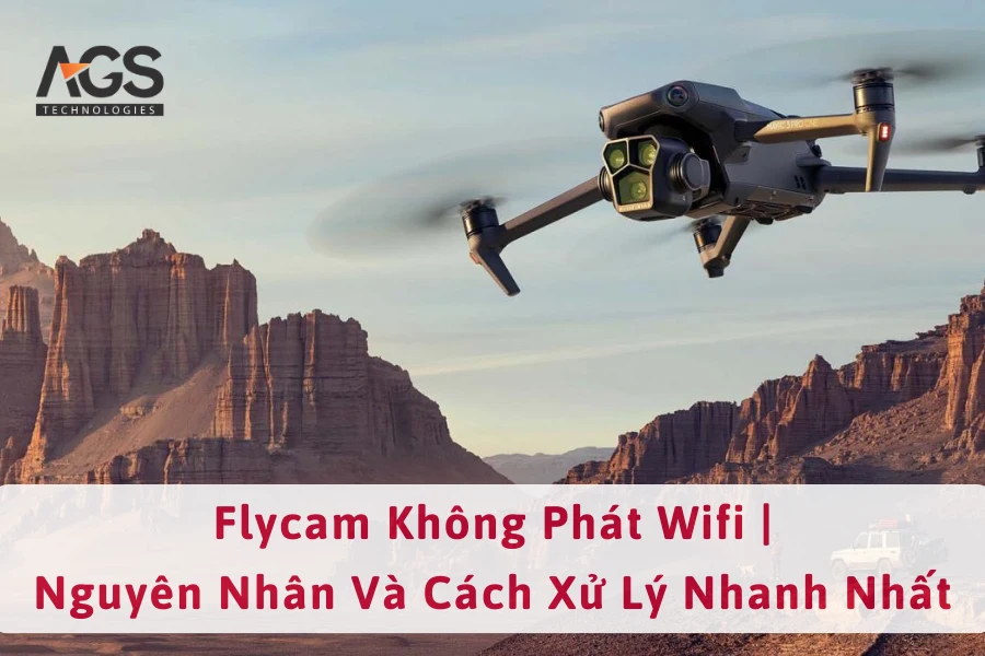 Flycam Không Phát Wifi | Nguyên Nhân Và Cách Xử Lý Nhanh Nhất