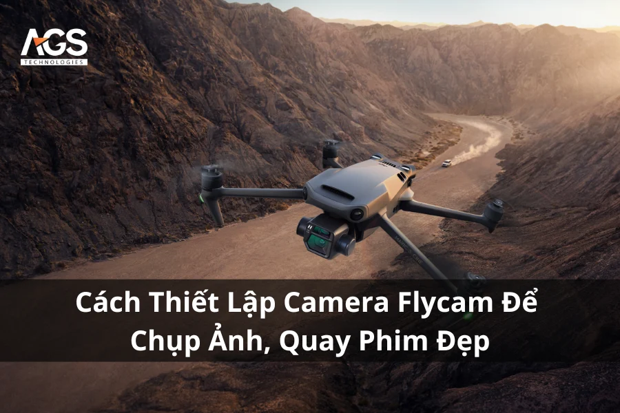 Cách Thiết Lập Camera Flycam Để Chụp Ảnh, Quay Phim Đẹp