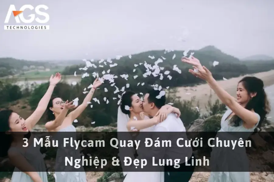 3 Mẫu Flycam Quay Đám Cưới Chuyên Nghiệp & Đẹp Lung Linh