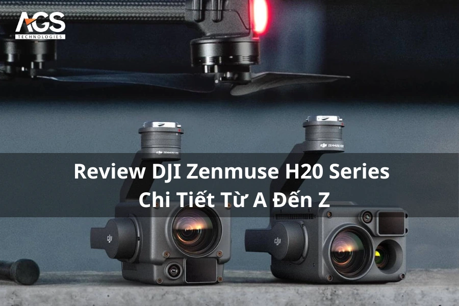 Review DJI Zenmuse H20 Series Chi Tiết Từ A Đến Z