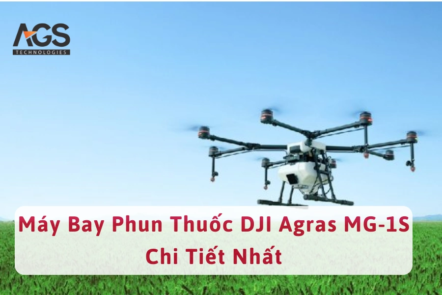 [Review] Máy Bay Phun Thuốc DJI Agras MG-1S Chi Tiết Nhất