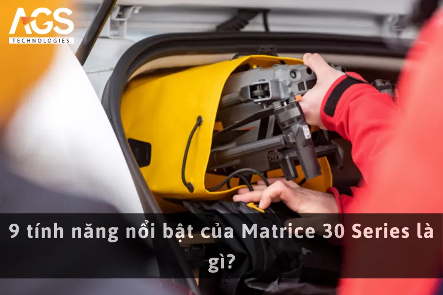 9 tính năng nổi bật của Matrice 30 Series là gì?