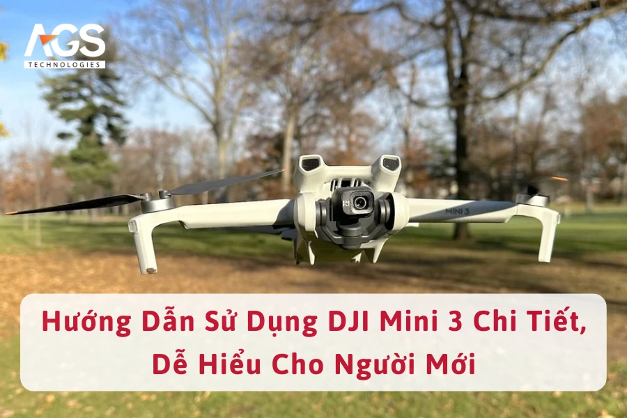 Hướng Dẫn Sử Dụng DJI Mini 3 Chi Tiết, Dễ Hiểu Cho Người Mới