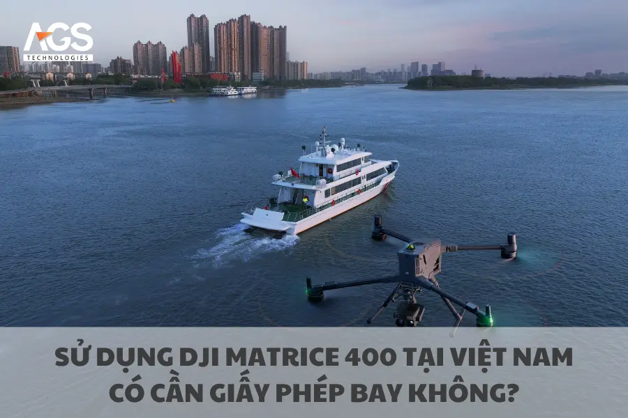 Sử dụng DJI Matrice 400 tại Việt Nam có cần giấy phép bay không?