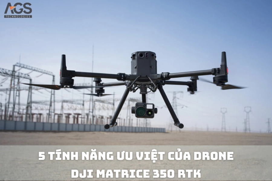 5 Tính Năng Ưu Việt Của Máy Bay DJI Matrice 350 RTK