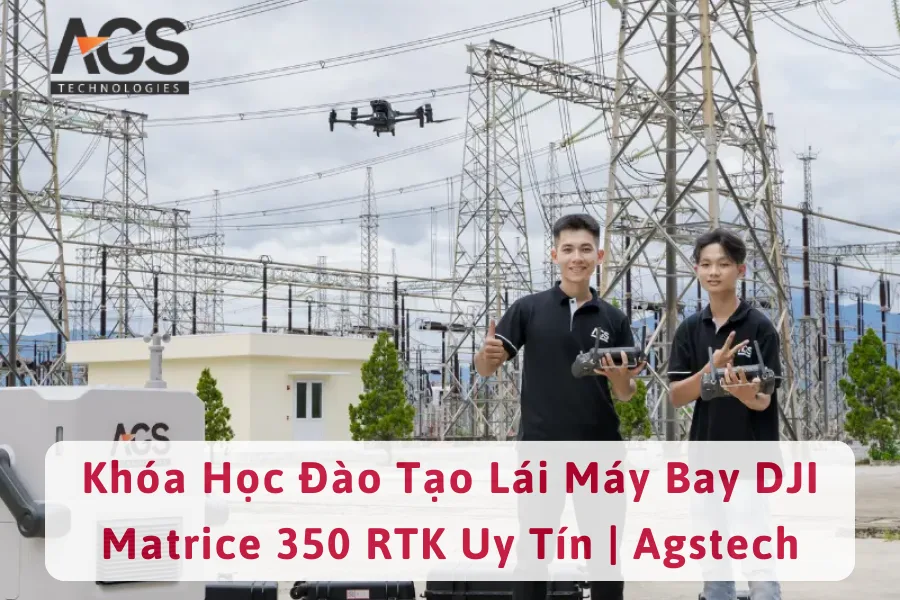 Khóa Học Đào Tạo Lái Máy Bay DJI Matrice 350 RTK Uy Tín | Agstech