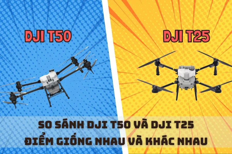 So Sánh DJI T50 Và DJI T25 | Điểm Giống Nhau Và Khác Nhau