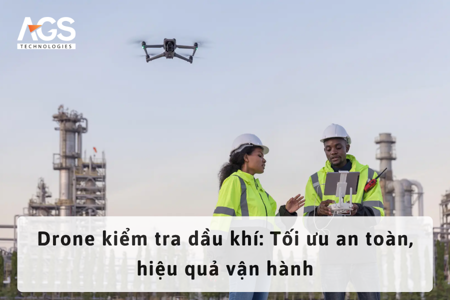 Drone kiểm tra dầu khí: Tối ưu an toàn, hiệu quả vận hành