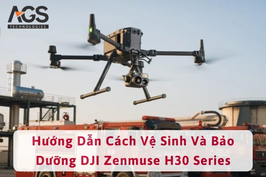 Hướng Dẫn Cách Vệ Sinh Và Bảo Dưỡng DJI Zenmuse H30 Series