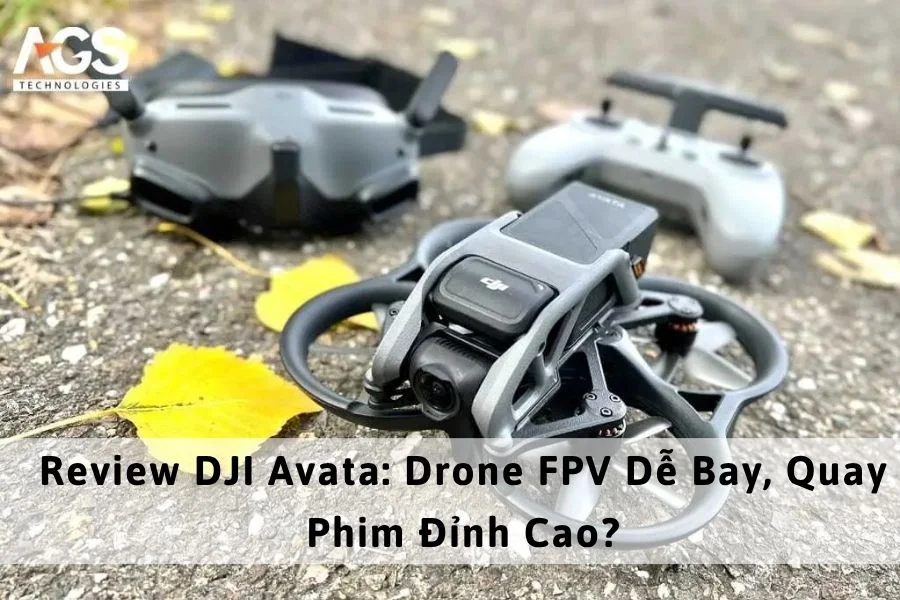Review DJI Avata: Drone FPV Dễ Bay, Quay Phim Đỉnh Cao?