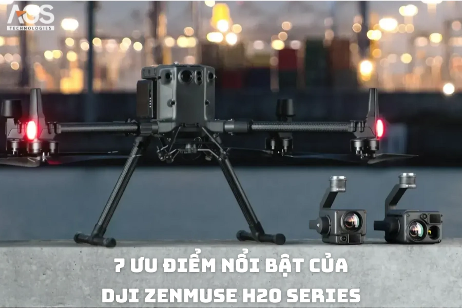 7 Ưu Điểm Nổi Bật Của DJI Zenmuse H20 Series